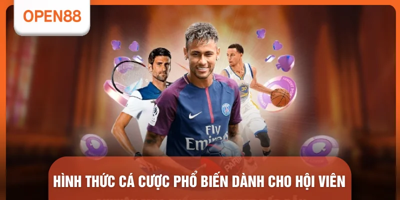 Thể Thao OPEN88 - Top 5 Lý Do Thu Hút Hàng Triệu Hội Viên 2 Hình thức cá cược phổ biến dành cho hội viên