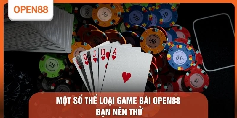 Game Bài OPEN88 - 3 Khu Vực Đẳng Cấp Đáng Trải Nghiệm 1 Một số thể loại Game bài OPEN88 bạn nên thử